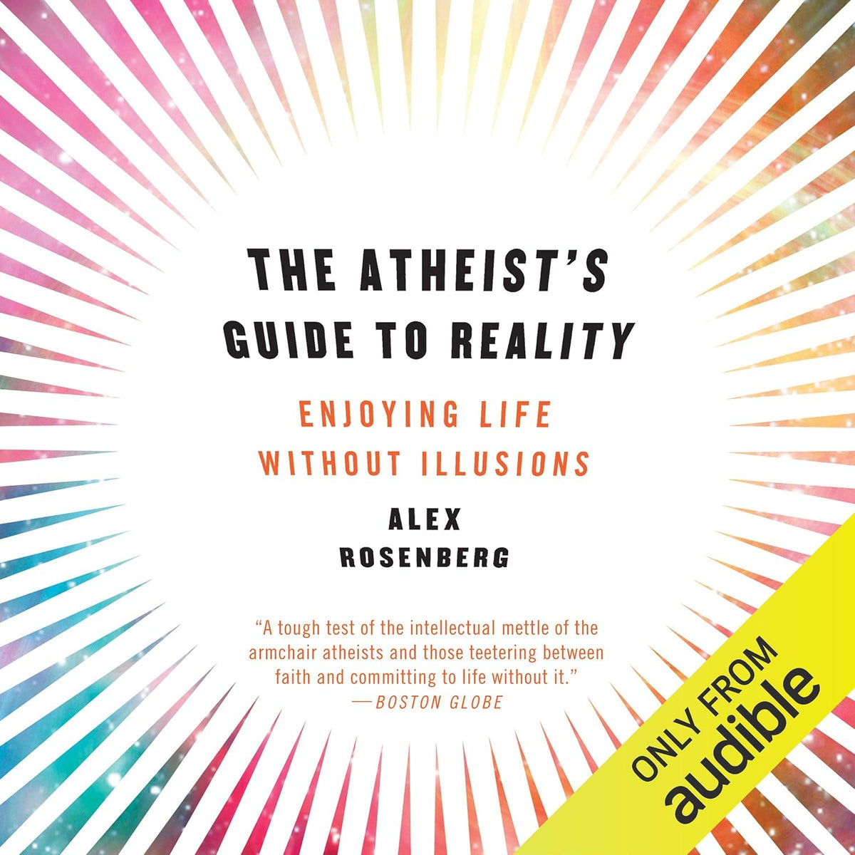 The Atheist's Guide to Reality: Enjoying Life Without Illusions