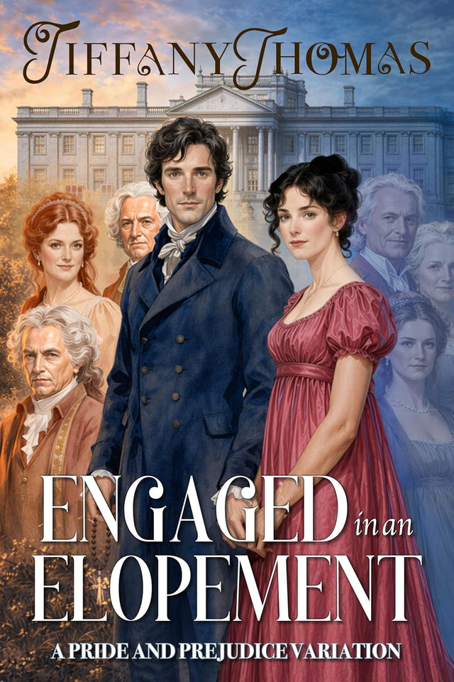 Engaged in an Elopement: a Pride & Prejudice variation (Pride and Prejudice "What if?" Variations)