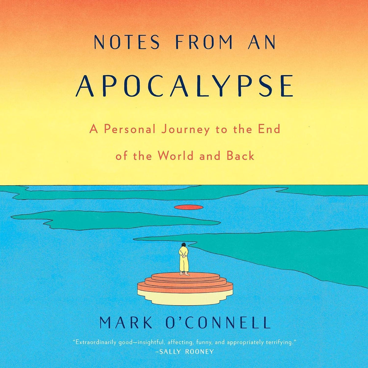 Notes from an Apocalypse: A Personal Journey to the End of the World and Back