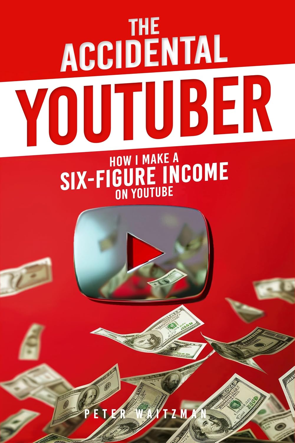 The Accidental YouTuber: How I Make A Six-Figure Income On YouTube
