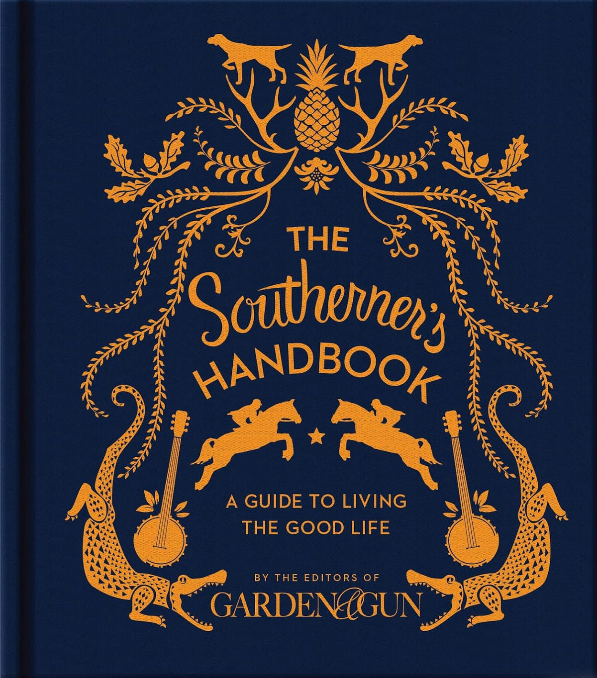 The Southerner's Handbook: A Guide to Living the Good Life ― A Garden & Gun Reference on Southern Etiquette, Hospitality, and Recipes (Garden & Gun Books, 1)