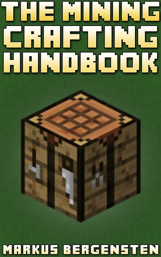 The Complete Crafting Handbook (For Minecraft): Your Complete Guide To Every Minecraft Crafting Recipe