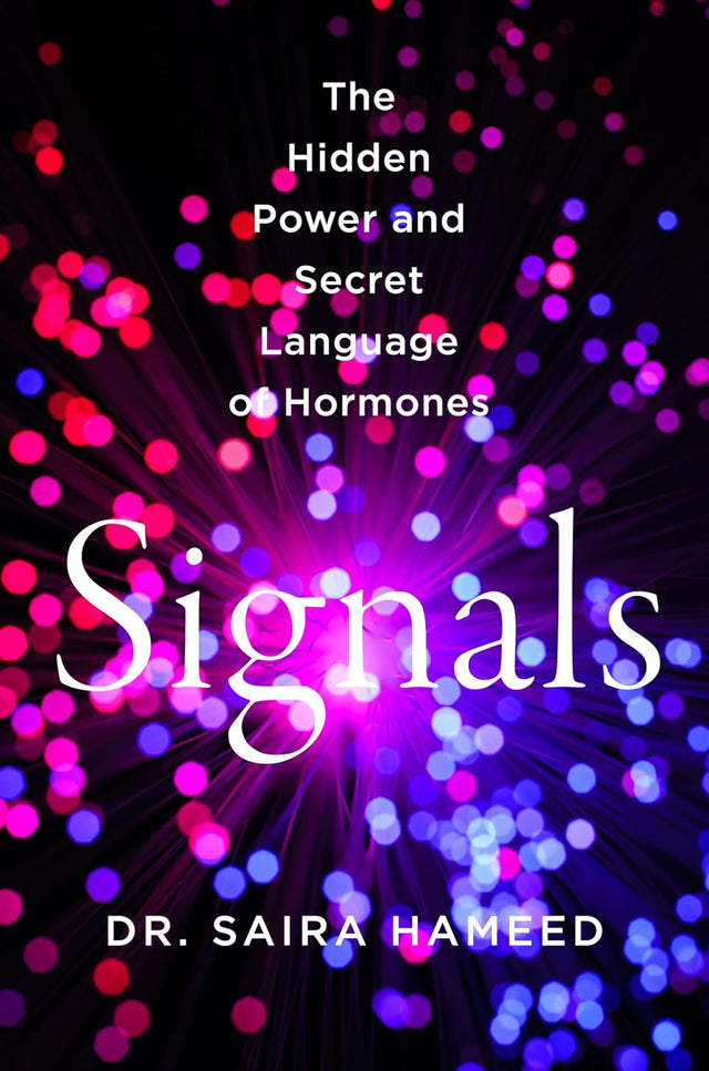 Signals: The Hidden Power and Secret Language of Hormones – A Scientific Guide to Understanding How the Body Talks to Itself