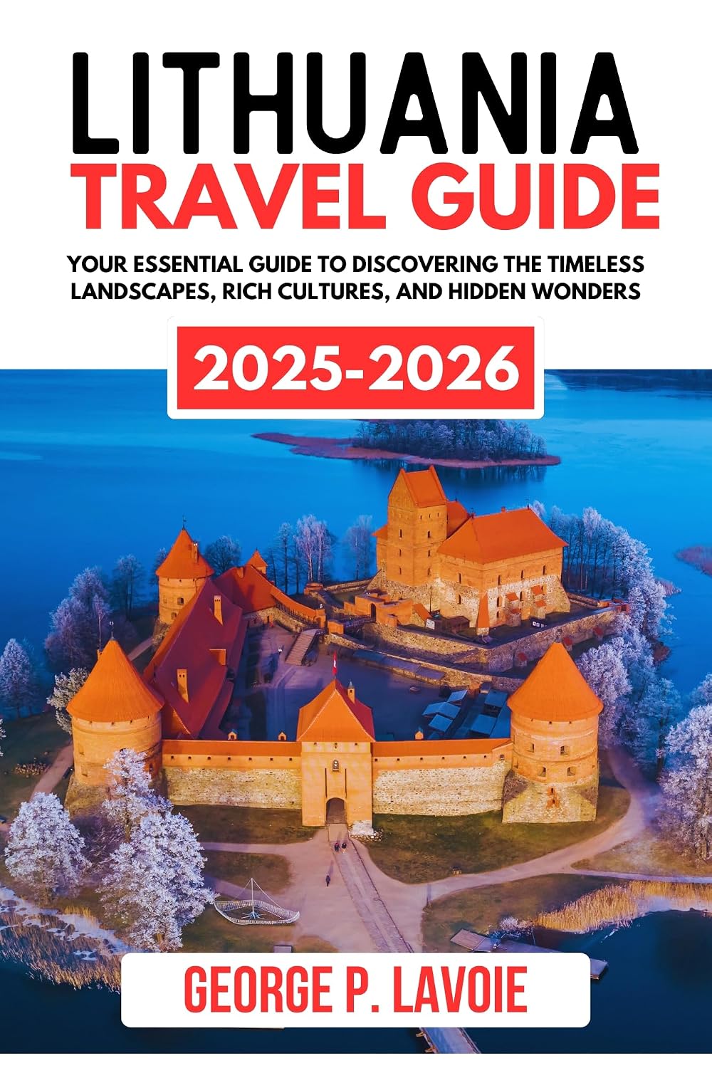 LITHUANIA TRAVEL GUIDE 2025-2026 (Your Essential Travel Guides)