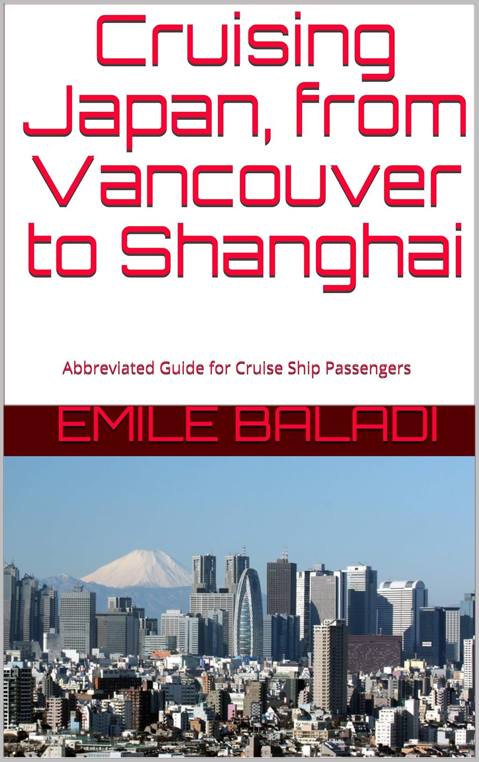 Cruising Japan, from Vancouver to Shanghai: Abbreviated Guide for Cruise Ship Passengers