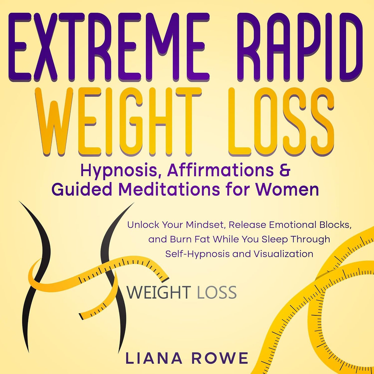 Extreme Rapid Weight Loss Hypnosis, Affirmations & Guided Meditations for Women: Unlock Your Mindset, Release Emotional Blocks, and Burn Fat While You Sleep Through Self-Hypnosis and Visualization
