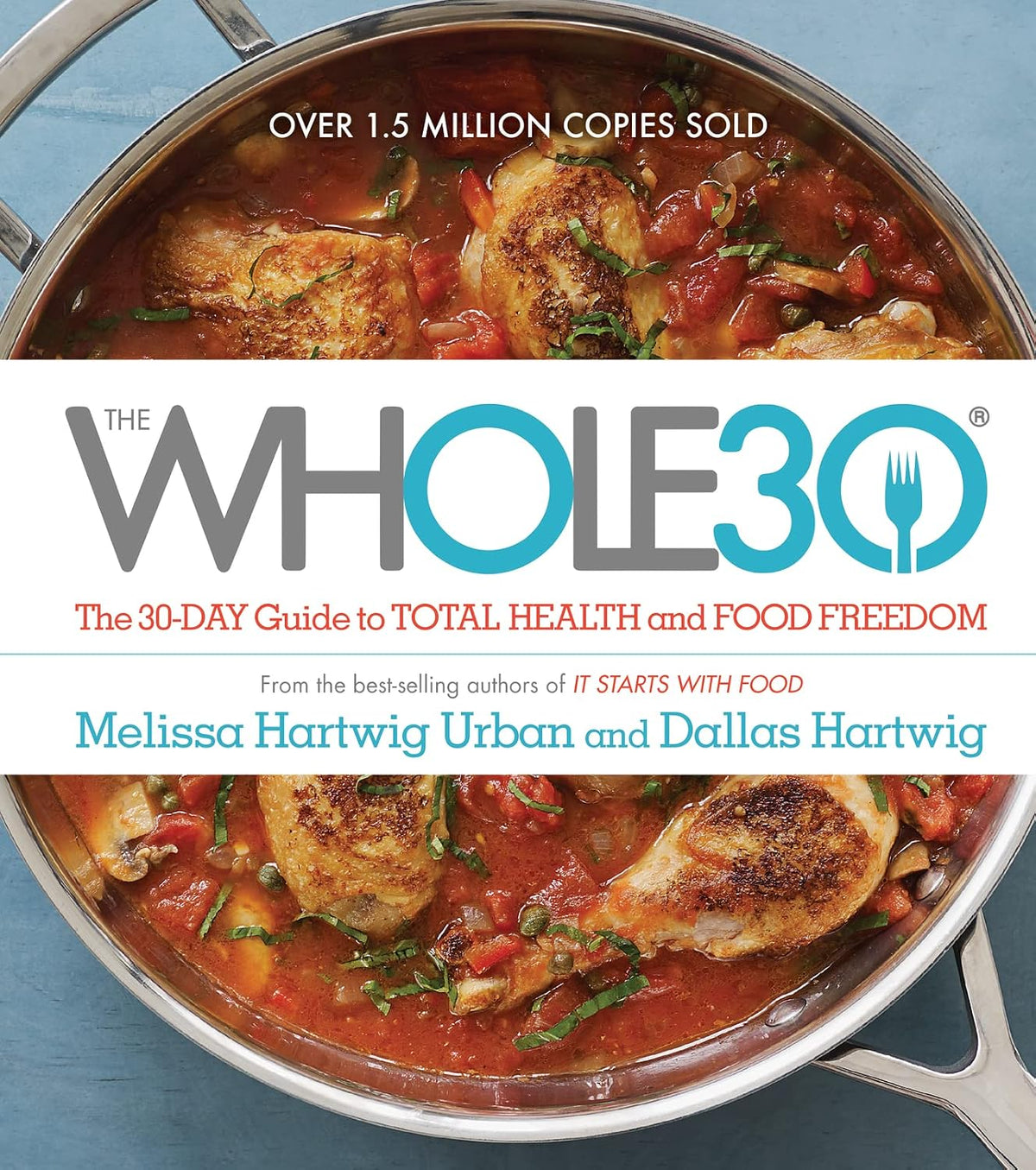 The Whole30: The 30-Day Guide to Total Health and Food Freedom ― A #1 NYT Bestselling Diet Book with Over 100 Simple Recipes