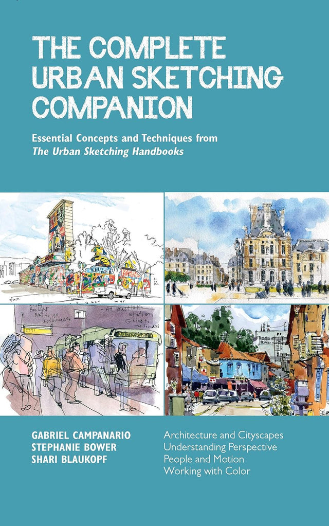 The Complete Urban Sketching Companion: Essential Concepts and Techniques from The Urban Sketching Handbooks--Architecture and Cityscapes, ... and Motion, Working with Color (Volume 10)