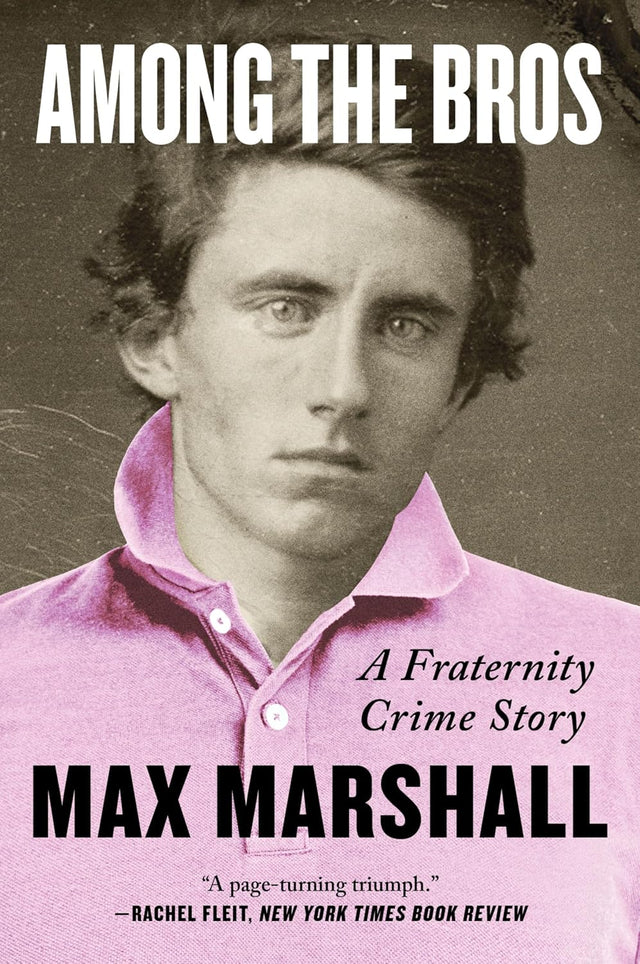 Among the Bros: A Fraternity Crime Story-The True Story of a Journalist's Investigation into a Fraternity Drug Ring