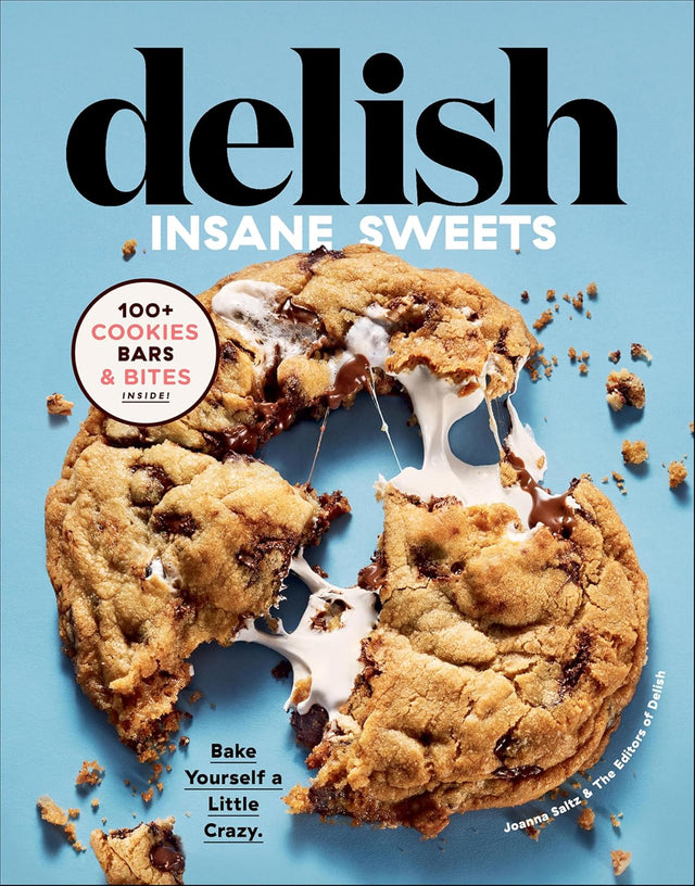 Delish Insane Sweets: Bake Yourself a Little Crazy