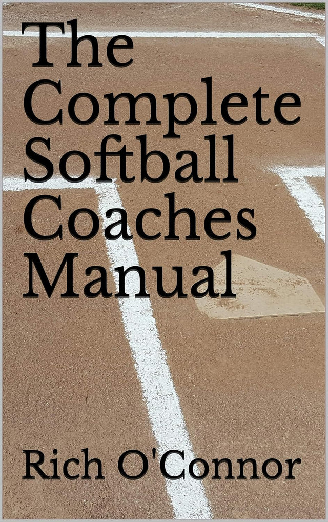 The Complete Softball Coaches Manual (Coaching Manuals Book 1)