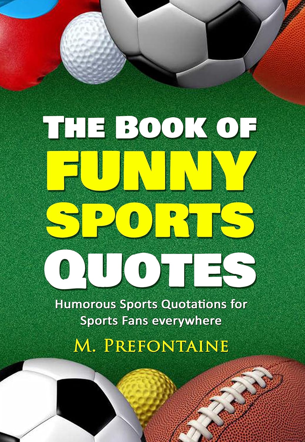 The Book of Funny Sports Quotes: Humourous Sports Quotations for Sports Fans everywhere (Quotes For Every Occasion 5)