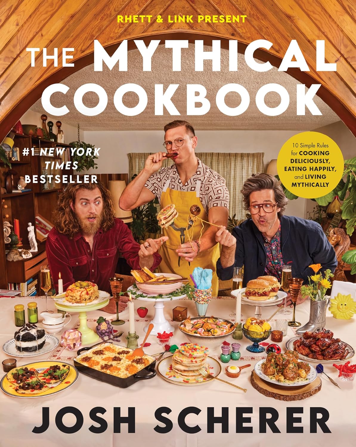 Rhett & Link Present: The Mythical Cookbook: 10 Simple Rules for Cooking Deliciously, Eating Happily, and Living Mythically – A Hilarious Recipe Collection from the Hit Web Series