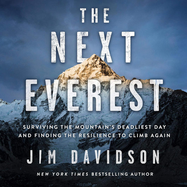 The Next Everest: Surviving the Mountain's Deadliest Day and Finding the Resilience to Climb Again