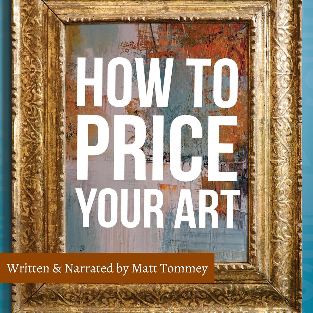 How to Price Your Art: Pricing with Confidence for Sales and Profit