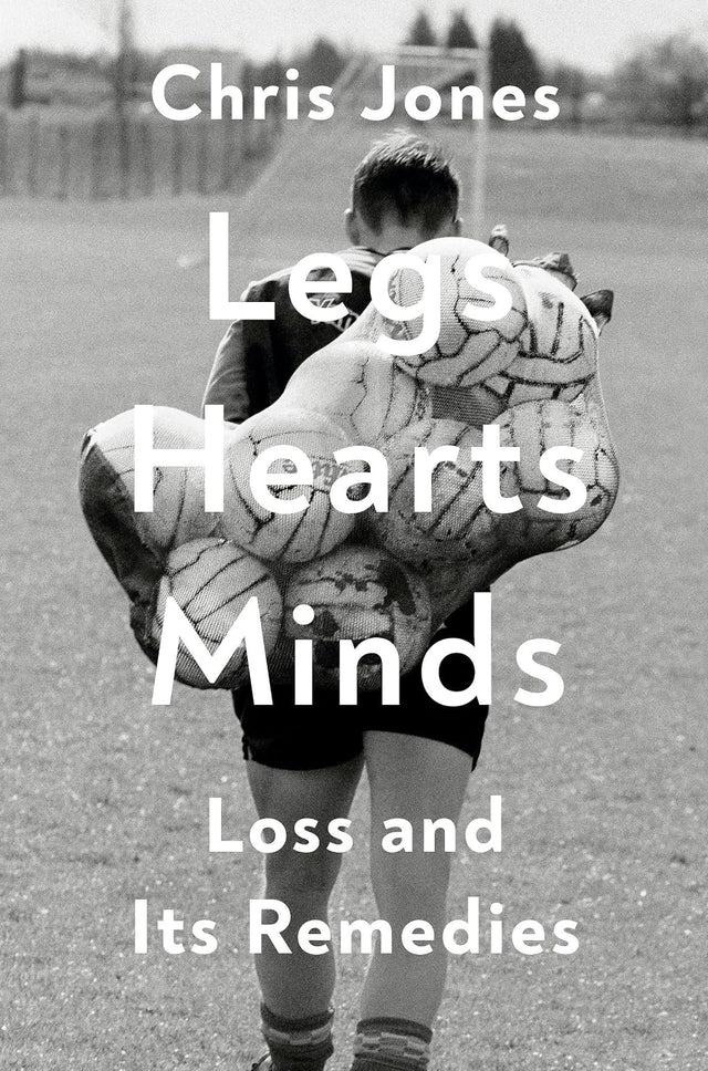 Legs Hearts Minds: Loss and Its Remedies
