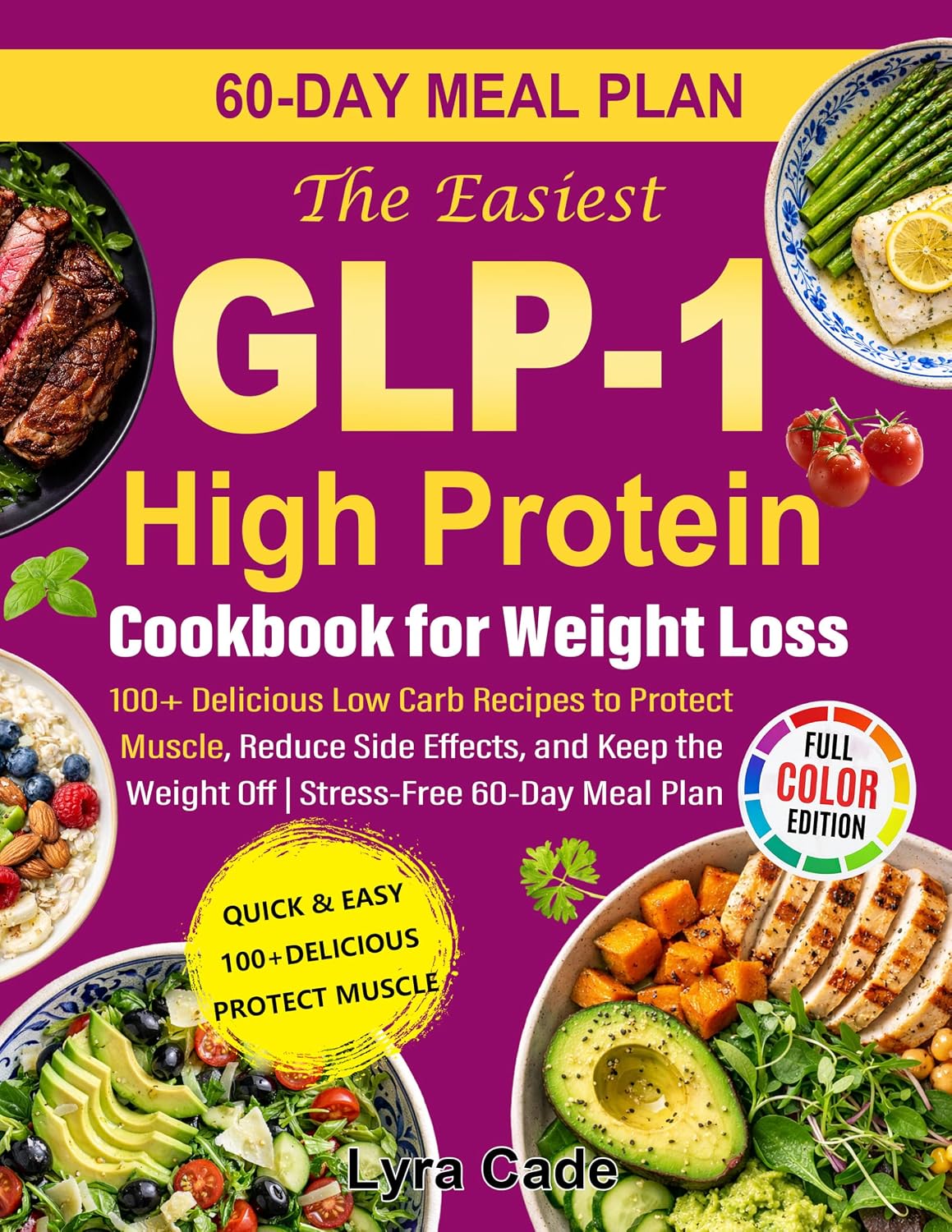 The Easiest GLP-1 High Protein Cookbook for Weight Loss: 100+ Delicious Low Carb Recipes to Protect Muscle, Reduce Side Effects, and Keep the Weight Off | Stress-Free 60-Day Meal Plan