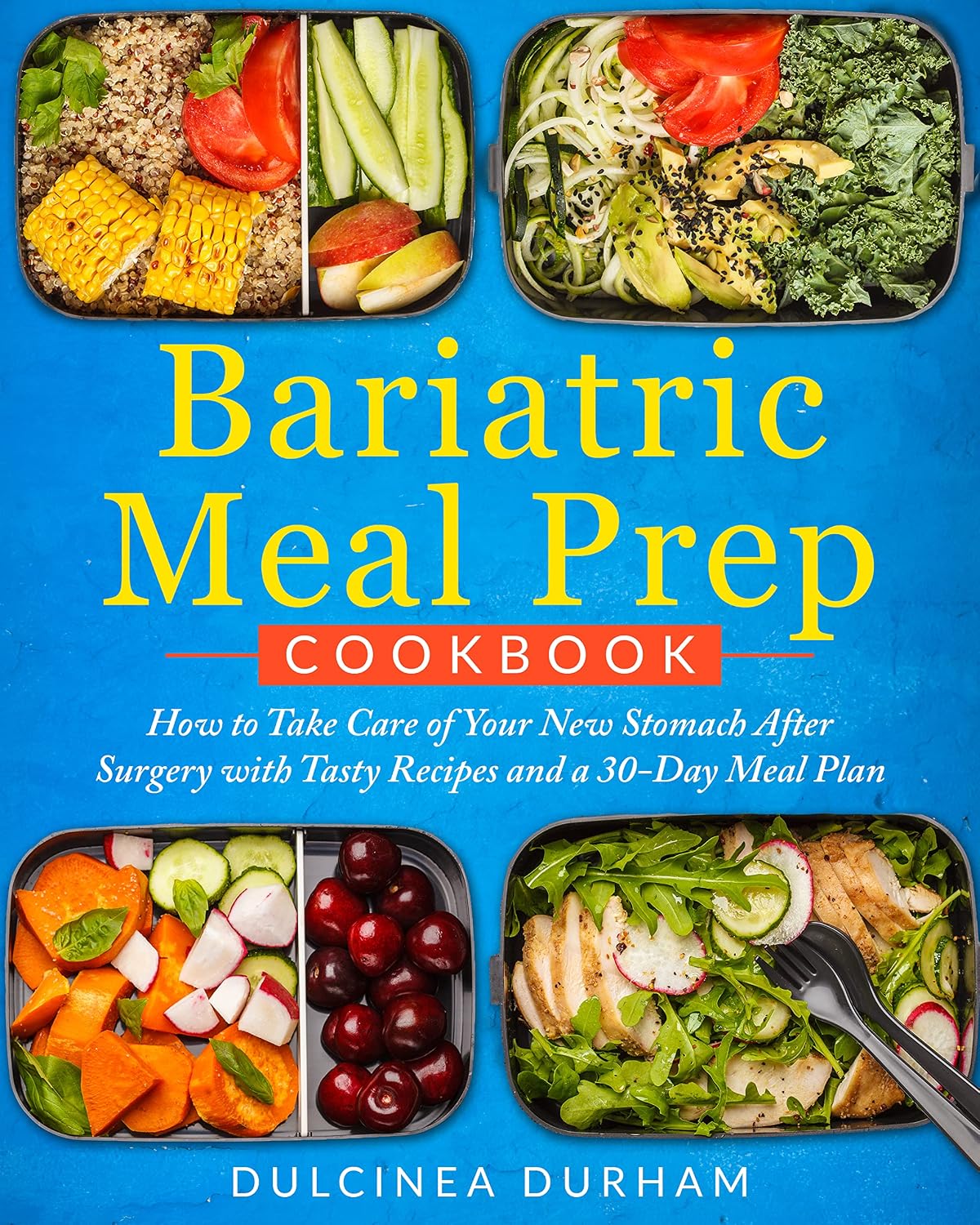 Bariatric Meal Prep Cookbook : How to Take Care of Your New Stomach After Surgery With Tasty Recipes and a 30-Day Meal Plan