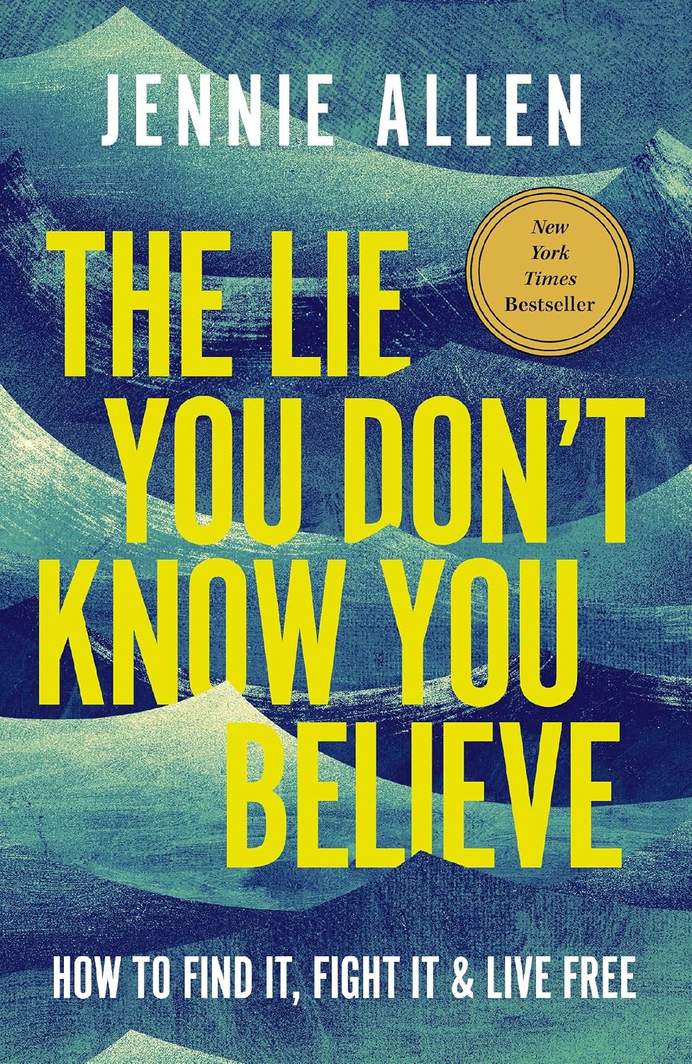 The Lie You Don't Know You Believe: How to Find It, Fight It, and Live Free
