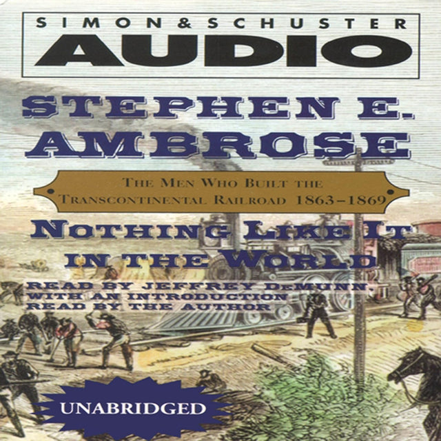 Nothing Like It In The World: The Men Who Built The Transcontinental Railroad 1863 - 1869