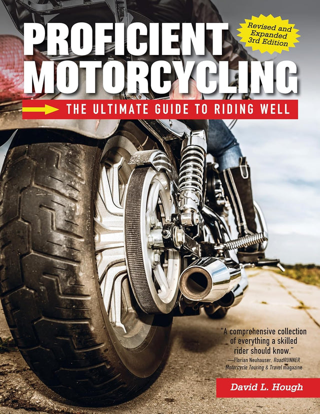 Proficient Motorcycling, Revised and Expanded 3rd Edition: The Ultimate Guide to Riding Well (CompanionHouse Books) Must-Have Manual to Confronting Fear, Sharpening Handling Skills, and Riding Safely