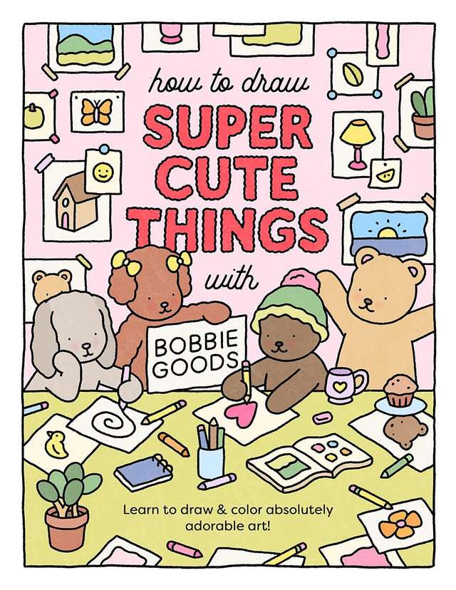 How to Draw Super Cute Things with Bobbie Goods: Learn to draw & color absolutely adorable art! (Official Bobbie Goods, 3)