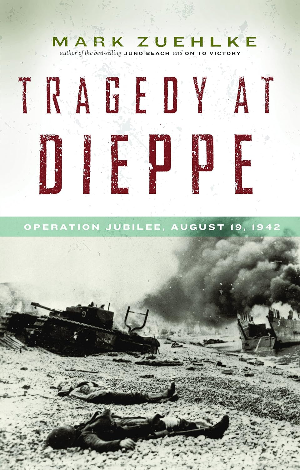 Tragedy at Dieppe: Operation Jubilee, August 19, 1942 (Canadian Battle)