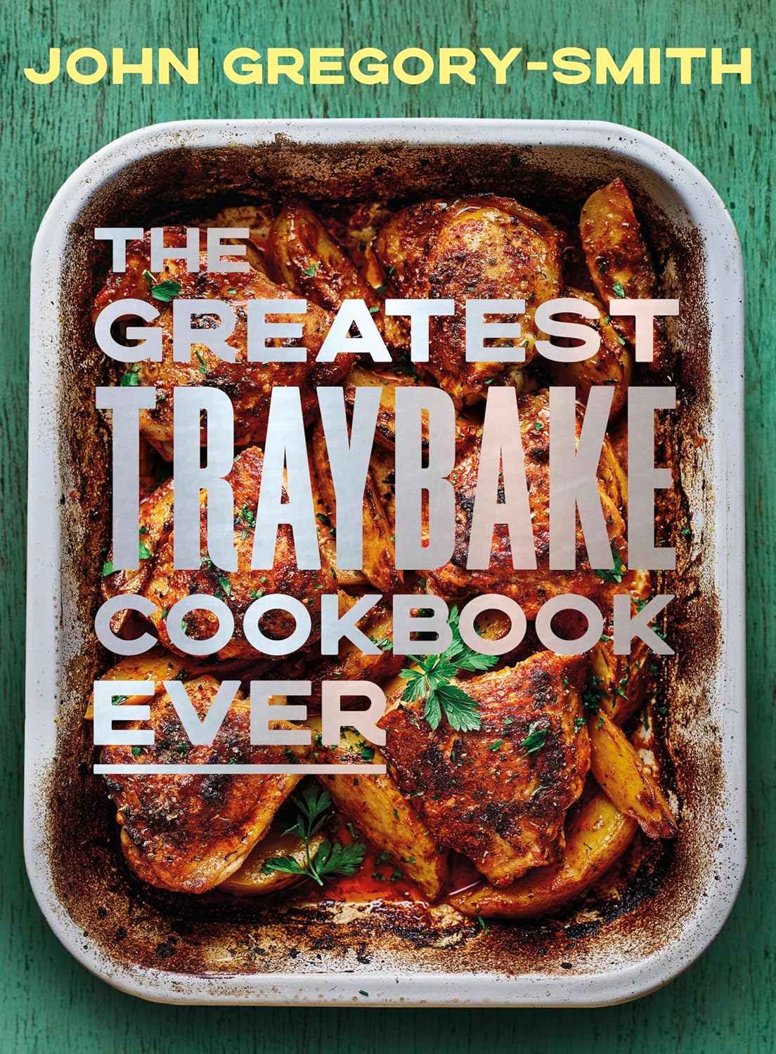 The Greatest Traybake Cookbook Ever: THE INSTANT SUNDAY TIMES BESTSELLER