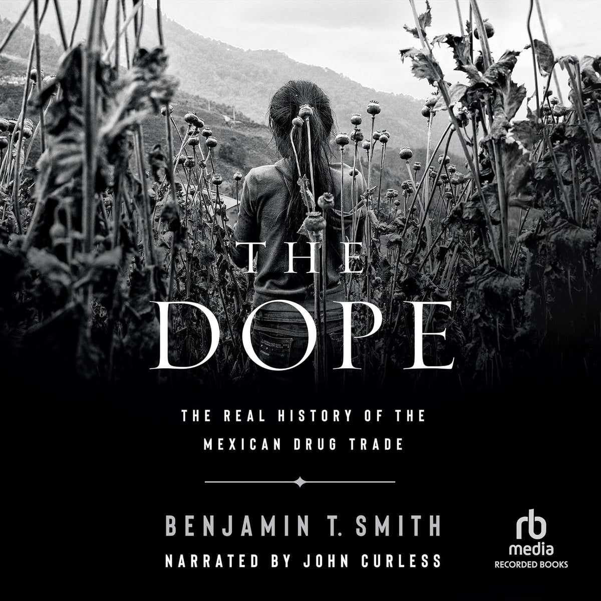 The Dope: The Real History of the Mexican Drug Trade