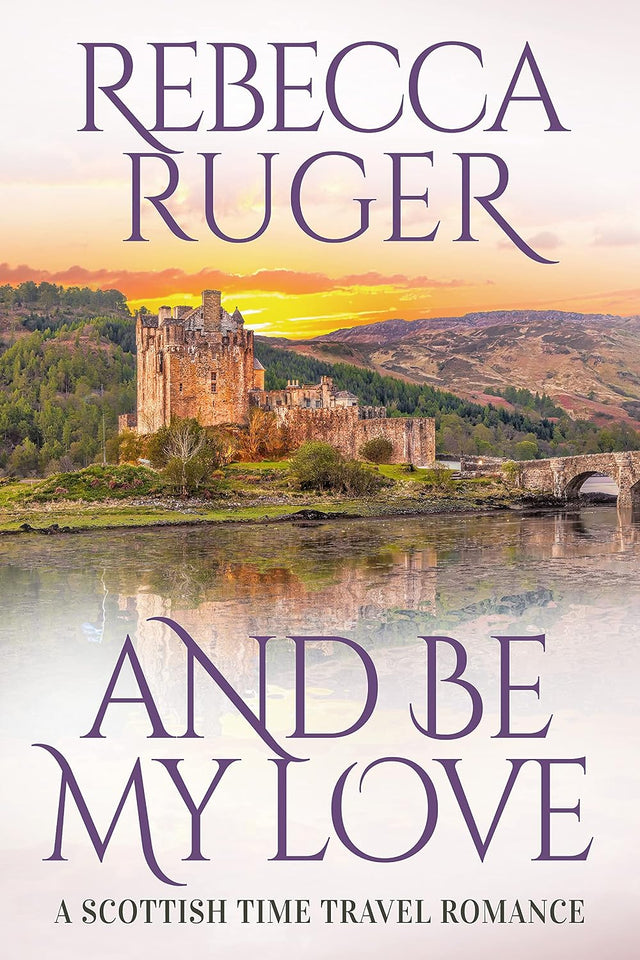 And Be My Love: Far From Home: A Scottish Time-Travel Romance, Book 1