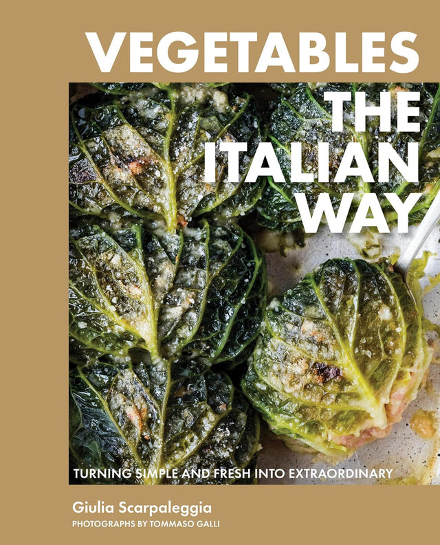Vegetables the Italian Way: Turning Simple and Fresh into Extraordinary