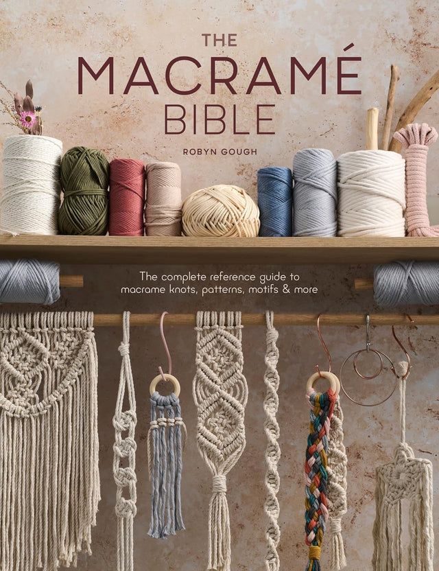 The Macrame Bible: The complete reference guide to macrame knots, patterns, motifs and more