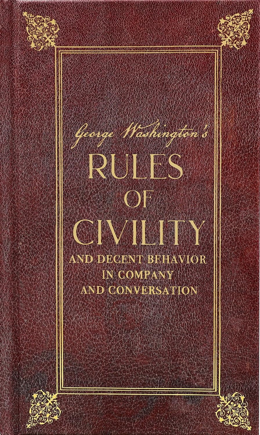 George Washington's Rules of Civility and Decent Behavior in Company and Conversation (Deluxe, Hardbound Edition)
