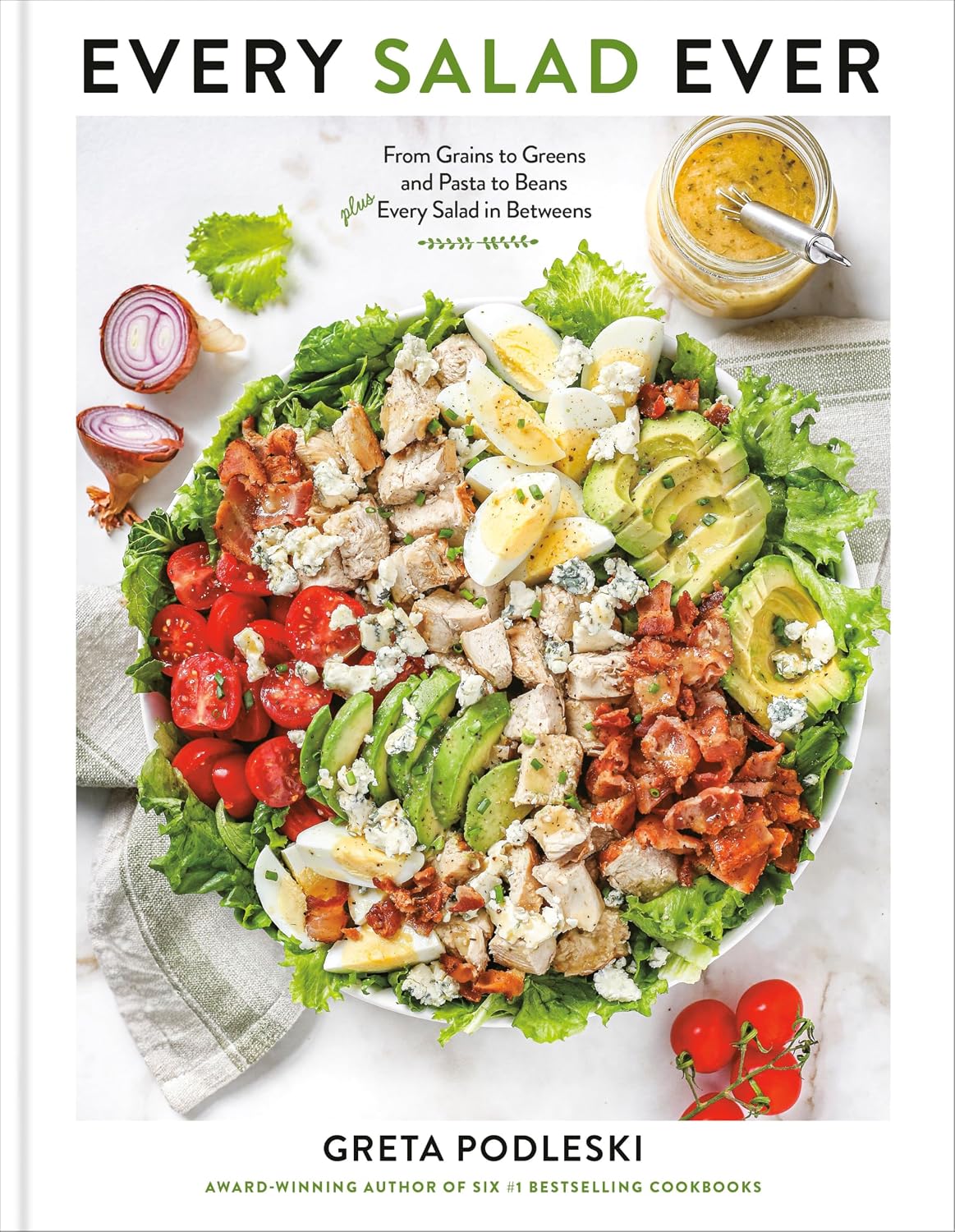Every Salad Ever: From Grains to Greens and Pasta to Beans Plus Every Salad in Betweens