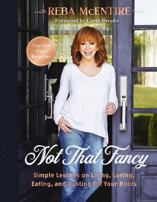 Not That Fancy: Simple Lessons on Living, Loving, Eating, and Dusting Off Your Boots (Includes Behind-the-Scenes Stories, Photos, Recipes, and Lifestyle Tips) – The Perfect Gift for Reba Fans