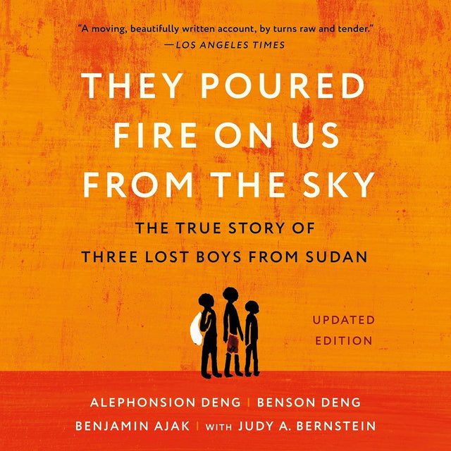 They Poured Fire on Us From the Sky: The Story of Three Lost Boys from Sudan