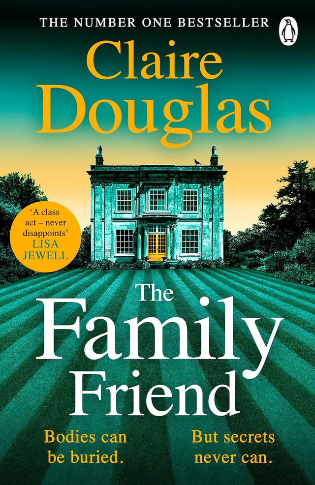 The Family Friend: The dark and addictive new thriller about murder, memory and the secrets that won’t stay hidden — from the No. 1 Sunday Times bestselling author