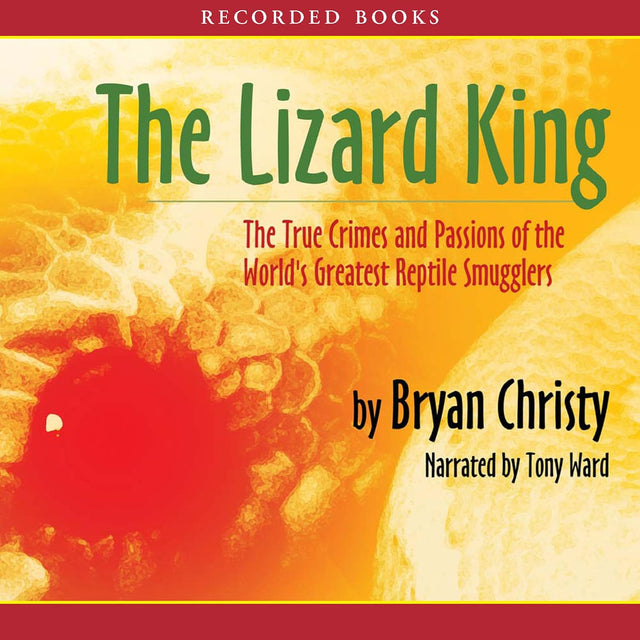 The Lizard King: The True Crimes and Passions of the World's Greatest Reptile Smugglers