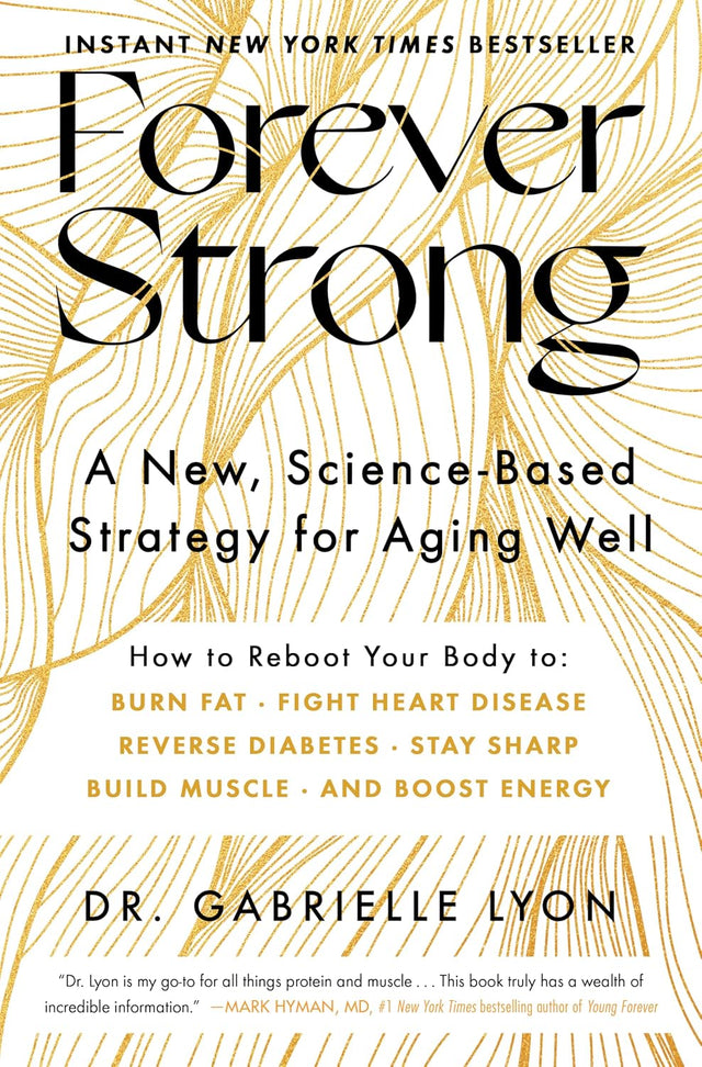 Forever Strong™: A New, Science-Based Strategy for Aging Well