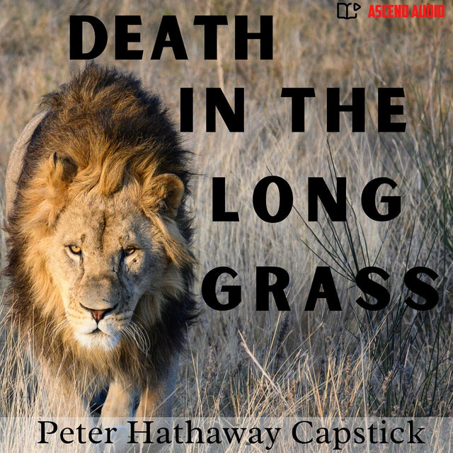 Death in the Long Grass: A Big Game Hunter's Adventures in the African Bush