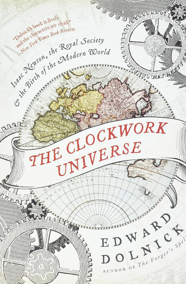 The Clockwork Universe: Isaac Newton, the Royal Society, and the Birth of the Modern World – How Tormented Geniuses Invented Science in Chaotic 17th Century England
