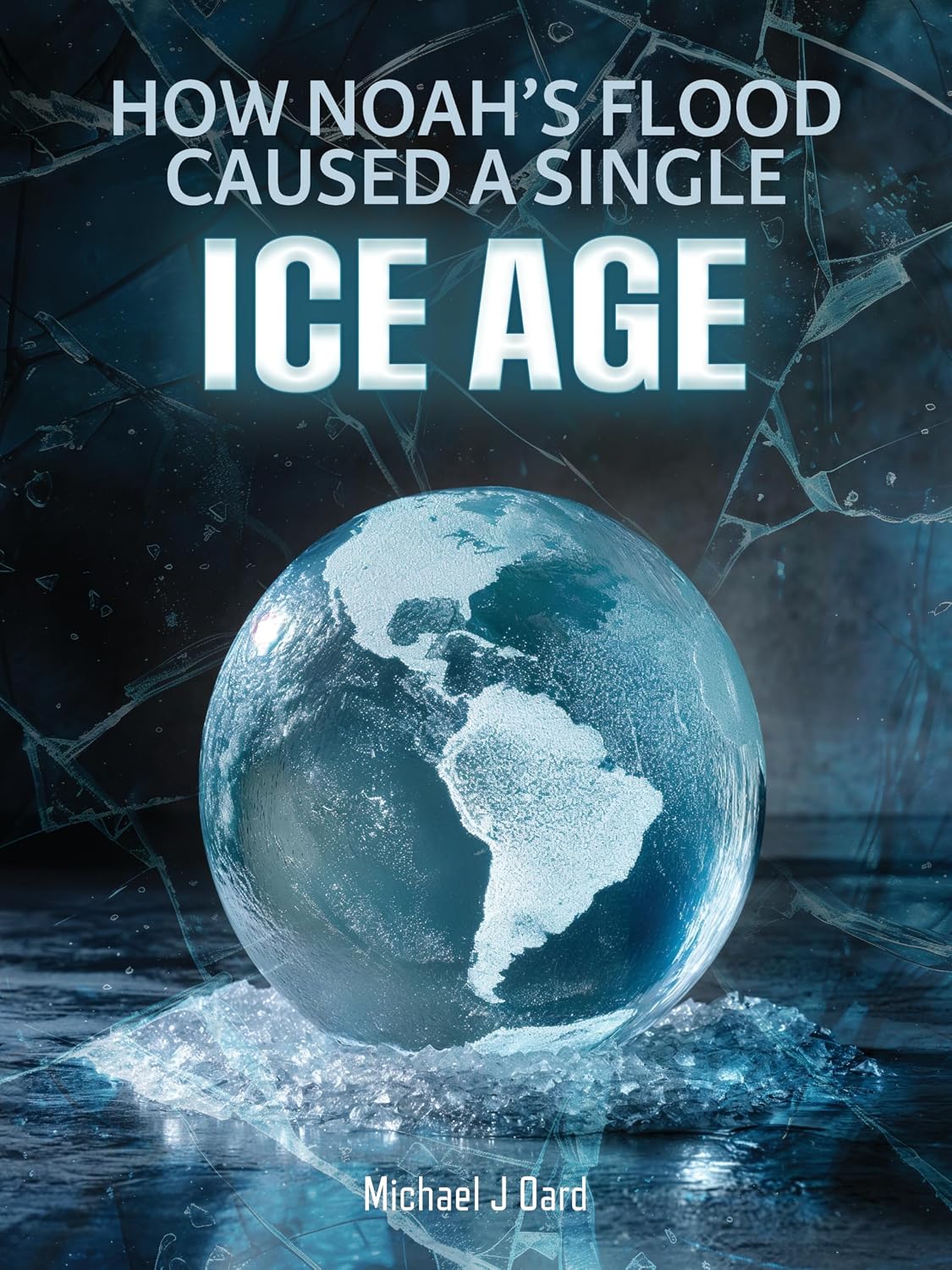 How Noah's Flood Caused a Single Ice Age