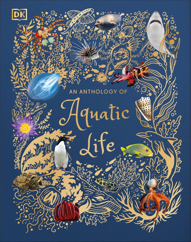 An Anthology of Aquatic Life: Discover the Secret Lives Under the Sea (DK Children's Anthologies)
