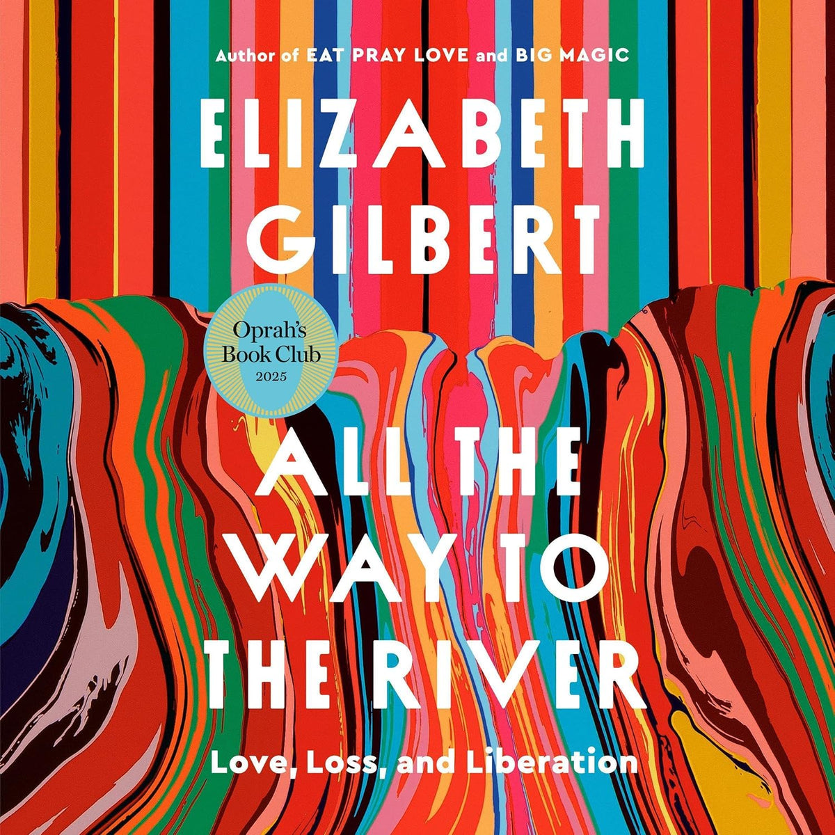 All the Way to the River: Love, Loss, and Liberation