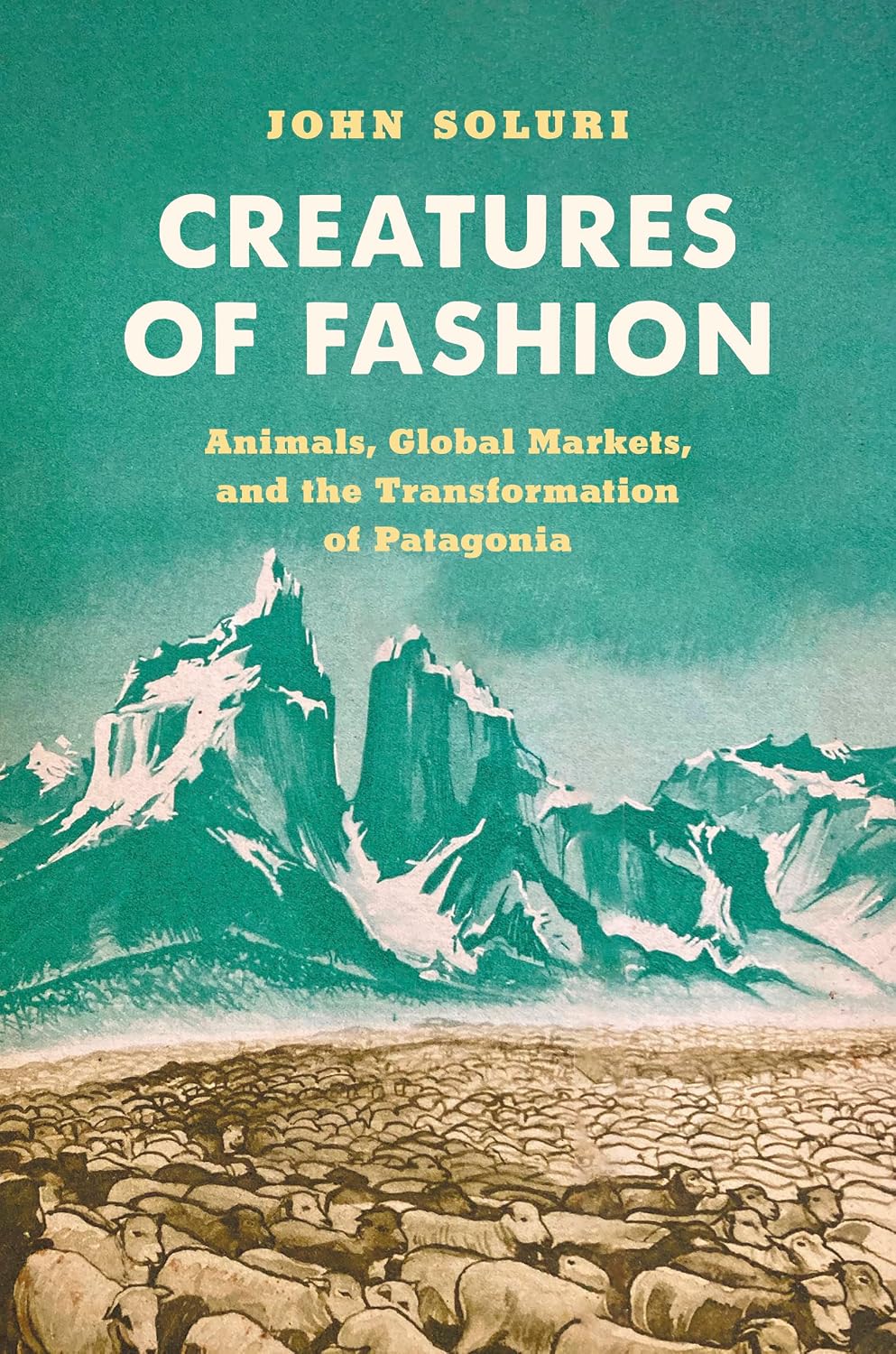 Creatures of Fashion: Animals, Global Markets, and the Transformation of Patagonia (Flows, Migrations, and Exchanges)