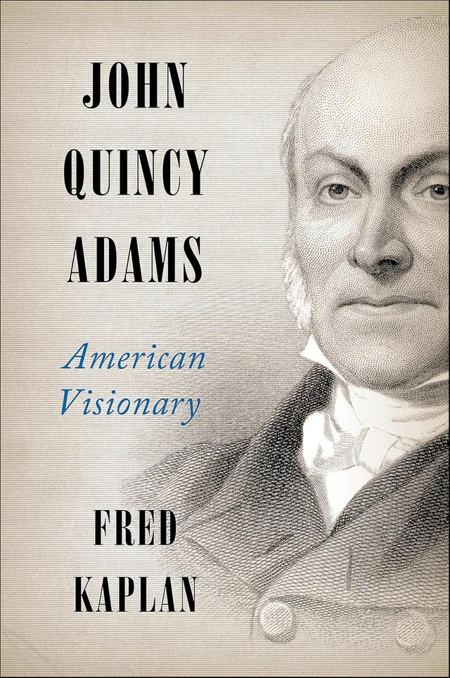 John Quincy Adams: American Visionary