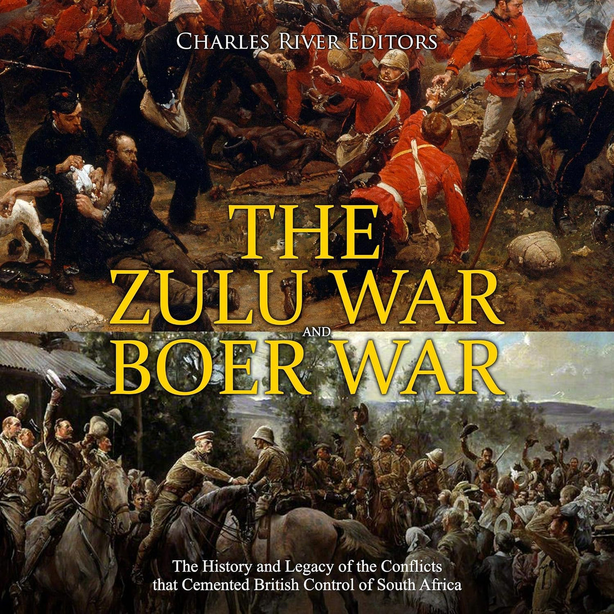 The Zulu War and Boer War: The History and Legacy of the Conflicts That Cemented British Control of South Africa