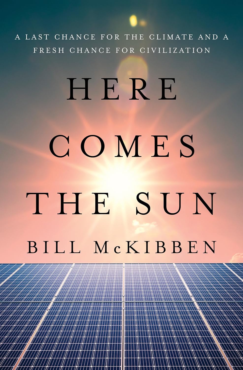 Here Comes the Sun: A Last Chance for the Climate and a Fresh Chance for Civilization