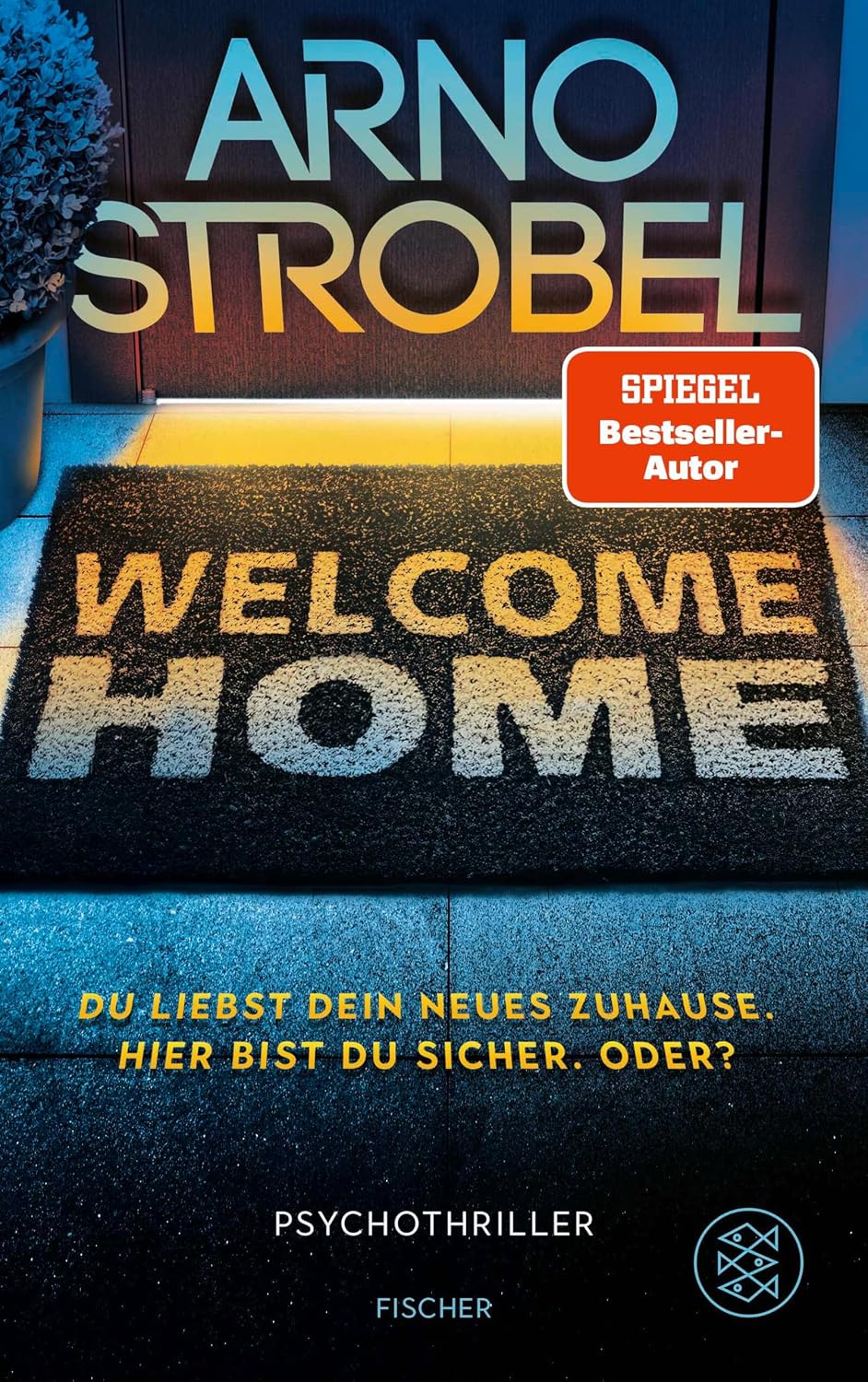 Welcome Home – Du liebst dein neues Zuhause. Hier bist du sicher. Oder?: Psychothriller | Nervenkitzel pur von Nr.1-Bestsellerautor Arno Strobel