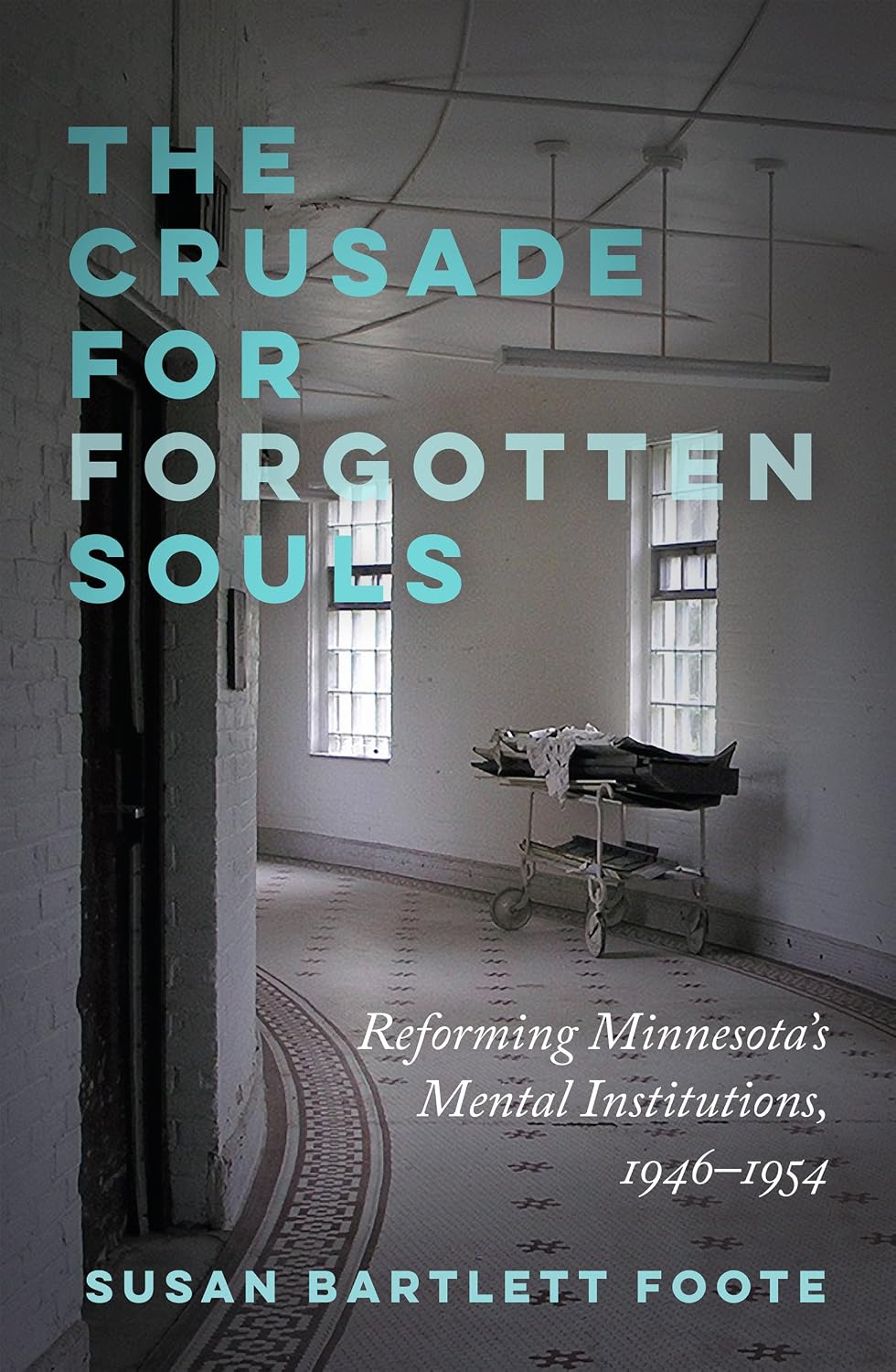 The Crusade for Forgotten Souls: Reforming Minnesota's Mental Institutions, 1946–1954